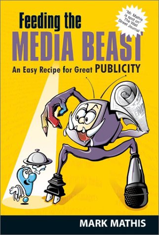 Beispielbild fr Feeding the Media Beast: An Easy Recipe for Great Publicity: Essential Rules to Reap Premier Publicity zum Verkauf von medimops