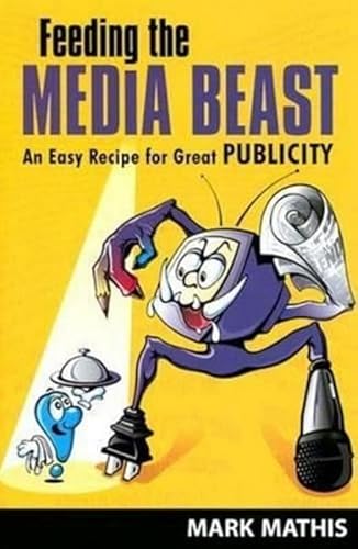 Immagine dell'editore per Feeding the Media Beast: An Easy Recipe for Great Publicity venduto da ThriftBooks-Atlanta