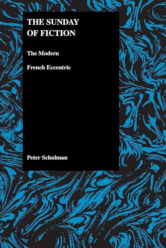 The Sunday of Fiction: The Modern French Eccentric (Purdue Studies in Romance Literatures, 25) (9781557532510) by Schulman, Peter