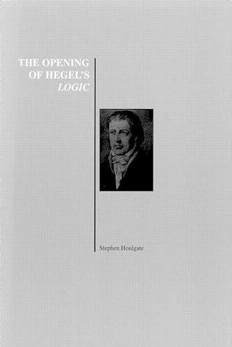 Beispielbild fr The Opening of Hegel's Logic: From Being to Infinity (History of Philosophy Series) zum Verkauf von Powell's Bookstores Chicago, ABAA