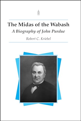 Stock image for The Midas of the Wabash: A Biography of John Purdue for sale by Lakeside Books