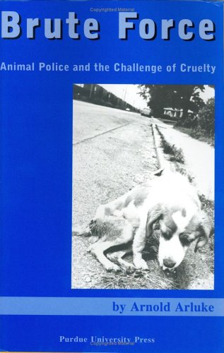 9781557533500: Brute Force: Policing Animal Cruelty (New Directions in the Human-Animal Bond)