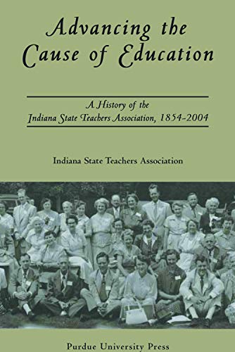 Beispielbild fr Advancing the Cause of Education: A History of the Indiana State Teachers Association, 1854-2004 zum Verkauf von Lowry's Books