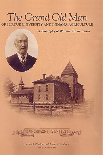 9781557533951: Grand Old Man of Purdue University and Indiana Agriculture: A Biography of William Carol Latta (The Founders Series)