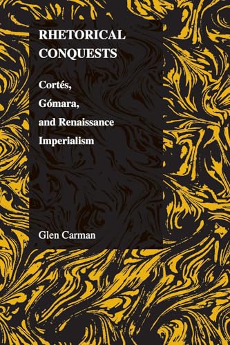 Stock image for Rhetorical Conquests: Cortes, Gomara, and Renaissance Imperialism (Purdue Studies in Romance Literatures, V. 35) for sale by Kennys Bookshop and Art Galleries Ltd.