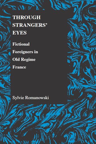 Stock image for Through Strangers' Eyes: Fictional Foreigners in Old Regime France (Purdue Studies in Romance Literatures, 33) for sale by Lucky's Textbooks