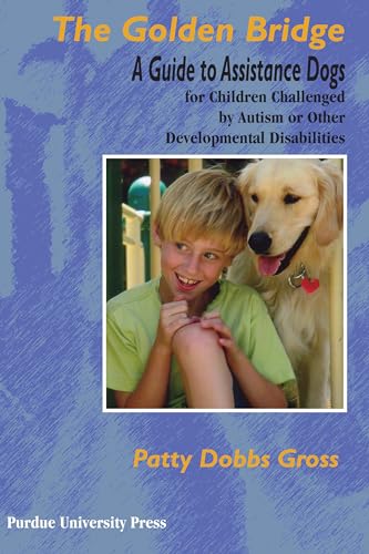 9781557534088: The Golden Bridge: A Guide to Assistance Dogs for Children Challenged by Autism or Other Developmental Disabilities (New Discoveries in the Human-animal Bond)
