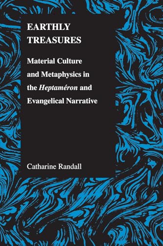 EARTHLY TREASURES: MATERIAL CULTURE AND METAPHYSICS IN THE HEPTAMERON AND EVANGELICAL NARRATIVE.