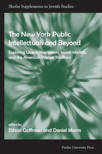 Stock image for New York Public Intellectuals and Beyond: Exploring Liberal Humanism, Jewish Identity, and the American Protest Tradition (Shofar Supplements in Jewish Studies) for sale by SecondSale