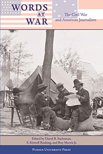 Imagen de archivo de Words at War: The Civil War and American Journalism (Civil War and the Popular Imagination) a la venta por Booksavers of MD
