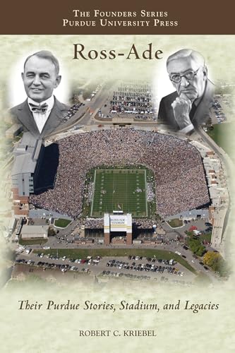 Stock image for Ross-Ade: Their Purdue Stories, Stadium, and Legacies (The Founders Series) for sale by GF Books, Inc.