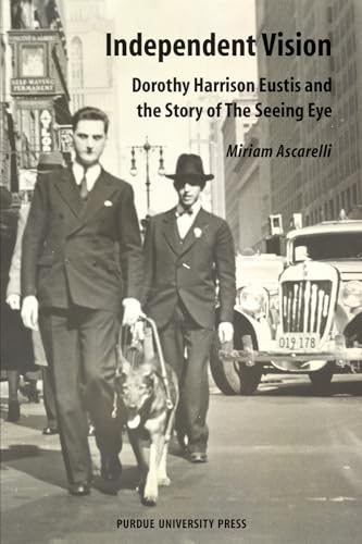 Stock image for Independent Vision: Dorothy Harrison Eustis and the story of The Seeing Eye (New Directions in the Human-Animal Bond) for sale by Lakeside Books