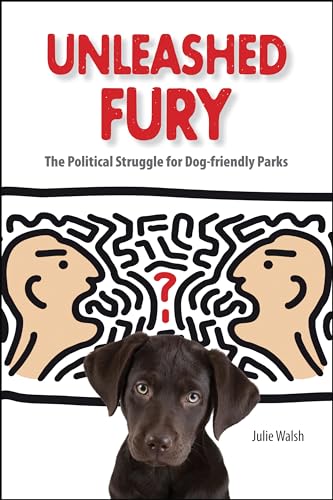 9781557535757: Unleashed Fury: The Political Struggle for Dog-friendly Parks (New Directions in the Human-Animal Bond)
