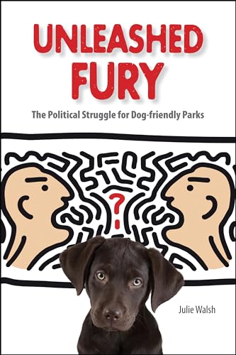 9781557535757: Unleashed Fury: The Political Struggle for Dog-Friendly Parks (New Directions in the Human-animal Bond Series)