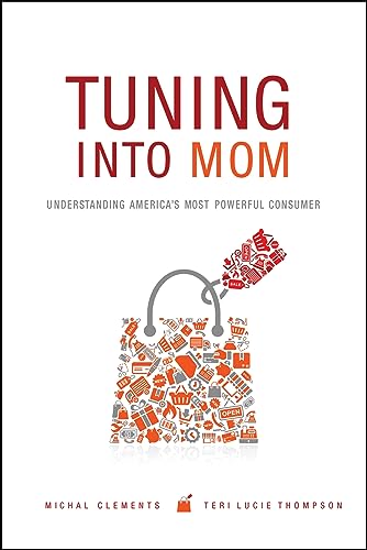 Stock image for Tuning into Mom: Understanding America's Most Powerful Consumer for sale by Open Books