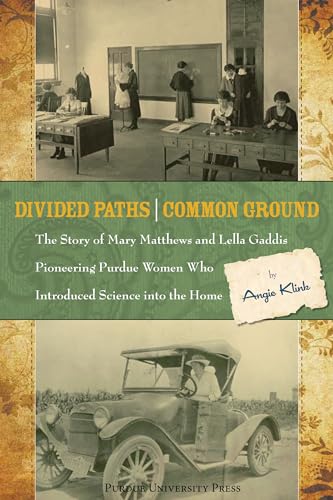 Stock image for Divided Paths, Common Ground: The Story of Mary Matthews and Lella Gaddis, Pioneering Purdue Women Who Introduced Science into the Home (Founders Series) for sale by Lakeside Books