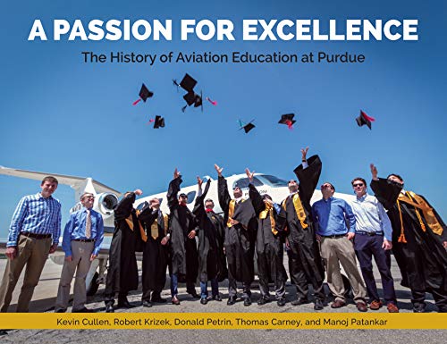 Imagen de archivo de A Passion for Excellence: The History of Aviation Education at Purdue University a la venta por Midtown Scholar Bookstore