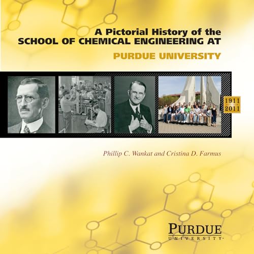 Pictorial History of Chemical Engineering at Purdue University, 1911 - 2011 (9781557536211) by Farmus, Cristina; Wankat, Phillip C.