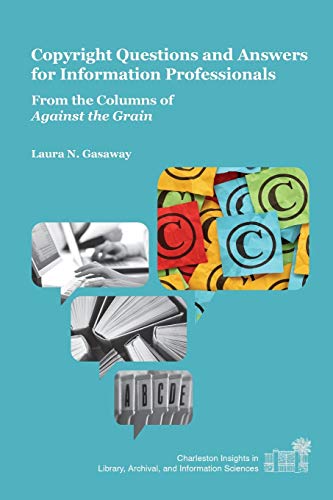 Beispielbild fr Copyright Questions and Answers for Information Professionals: From the Columns of Against the Grain (Charleston Insights in Library, Archival, and Information Sciences) zum Verkauf von SecondSale