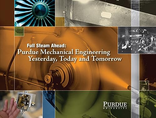 Imagen de archivo de Full Steam Ahead: Purdue Mechanical Engineering Yesterday, Today and Tomorrow a la venta por Once Upon A Time Books