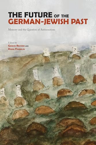 Beispielbild fr The Future of the German-Jewish Past: Memory and the Question of Antisemitism zum Verkauf von Midtown Scholar Bookstore