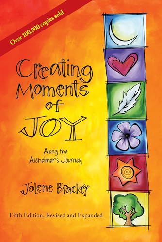 Imagen de archivo de Creating Moments of Joy Along the Alzheimers Journey: A Guide for Families and Caregivers, Fifth Edition, Revised and Expanded a la venta por Zoom Books Company
