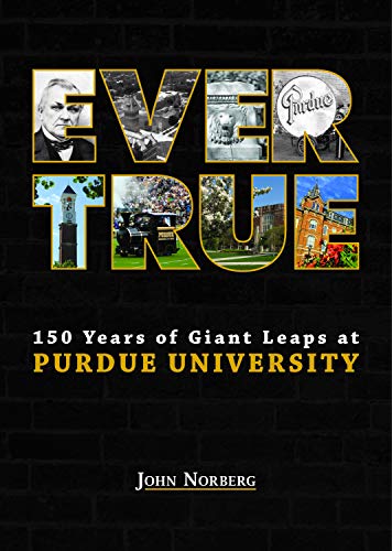9781557538222: Ever True: 150 Years of Giant Leaps at Purdue University (Founders Series)
