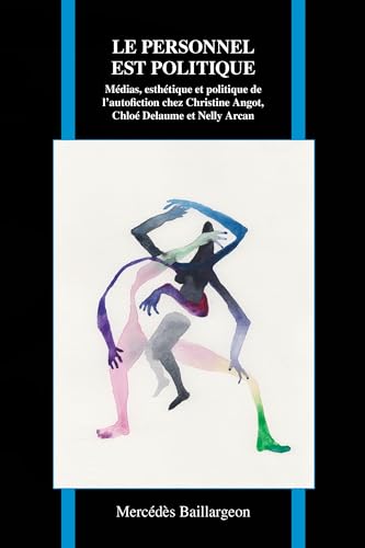 Beispielbild fr Le personnel est politique: Mdias, esthtique et politique de l'autofiction chez Christine Angot, Chlo Delaume et Nelly Arcan (Purdue Studies in Romance Literatures, 75) (French Edition) zum Verkauf von GF Books, Inc.