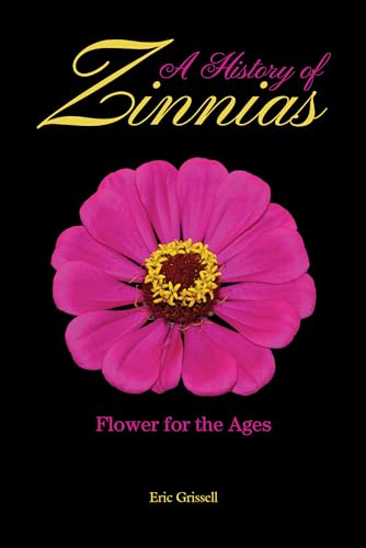 Imagen de archivo de A History of Zinnias: Flower for the Ages a la venta por Adkins Books