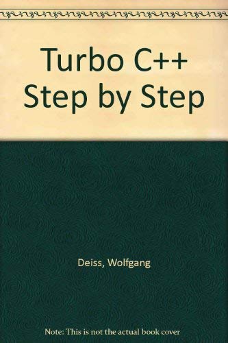 Stock image for Turbo C++ Step-By-Step: An Easy to Follow, Step by Step Guide to Learning the Turbo C++ Programming Language for sale by BookHolders