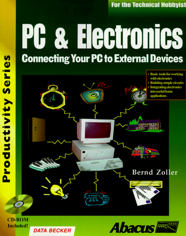 Beispielbild fr PC and Electronics : Connecting Your PC to the Outside World zum Verkauf von Better World Books