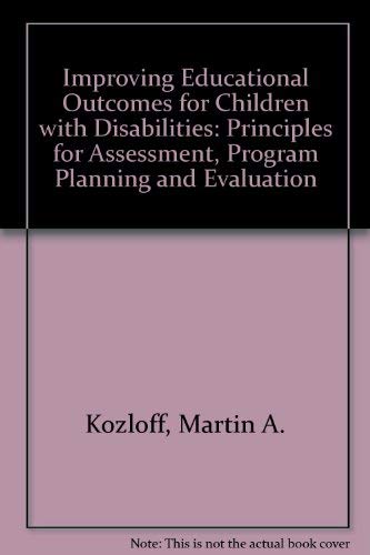 9781557661326: Improving Educational Outcomes for Children With Disabilities: Principles for Assessment, Program Planning, and Evaluation