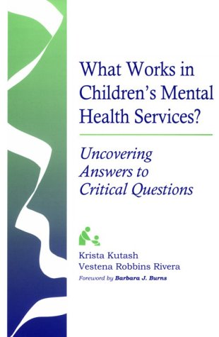 Beispielbild fr What Works in Children's Mental Health Services?: Uncovering Answers to Critical Questions (Systems of Care for Children's Mental Health) zum Verkauf von Wonder Book