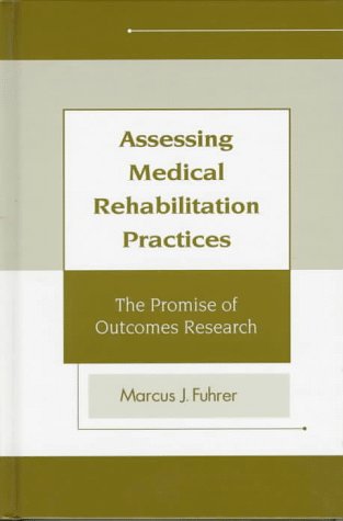 Stock image for Assessing Medical Rehabilitation Practices: The Promise of Outcomes Research for sale by Tiber Books