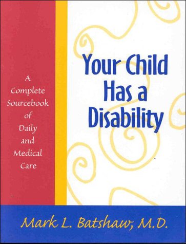 9781557663740: Your Child Has a Disability: A Complete Sourcebook of Daily and Medical Care