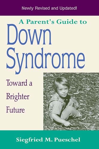 9781557664525: A Parent's Guide to Down Syndrome: Toward a Brighter Future, Revised Edition