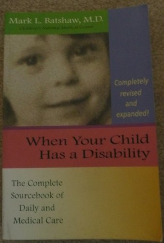 Beispielbild fr When Your Child Has a Disability: The Complete Sourcebook of Daily and Medical Care zum Verkauf von Anybook.com
