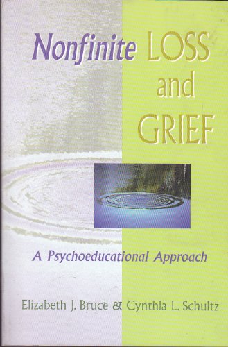 Nonfinite Loss and Grief: A Psychoeducational Approach (9781557665171) by Bruce, Elizabeth J.; Schultz, Cynthia L.