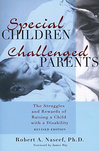 Special Children, Challenged Parents: The Struggles and Rewards of Raising a Child With a Disability - Robert Naseef Ph.D.