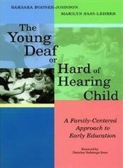 The Young Deaf or Hard of Hearing Child: A Family-Centered Approach to Early Education - Bodner-Johnson Ph.D., Barbara