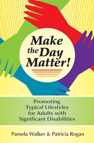 Beispielbild fr Make the Day Matter!: Promoting Typical Lifestyles for Adults with Significant Disabilities zum Verkauf von Your Online Bookstore