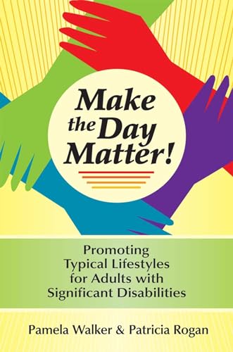9781557667137: Make the Day Matter!: Promoting Typical Lifestyles for Adults with Significant Disabilities