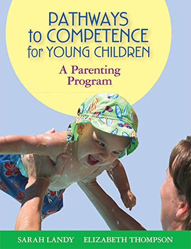 Pathways to Competence for Young Children: A Parenting Program (9781557668622) by Sarah Landy; Elizabeth Thompson