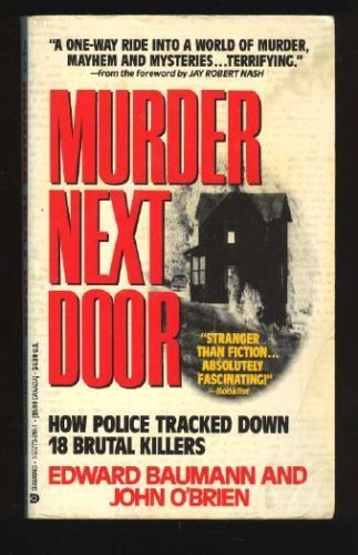 Murder Next Door: How Police Tracked Down 18 Brutal Killers (9781557739162) by Baumann, Edward; O'Brien, John