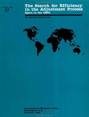 The Search for Efficiency in the Adjustment Process: Spain in the 1980s (International Monetary Fund Occasional Paper) (9781557750099) by Lopez-Claros, Augusto