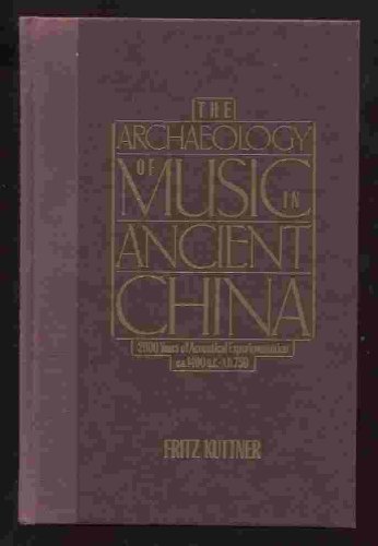 Beispielbild fr The Archaeology of Music in Ancient China: 2,000 Years of Acoustical Experimentation 1400 B.C.-A.D. 750 zum Verkauf von SecondSale