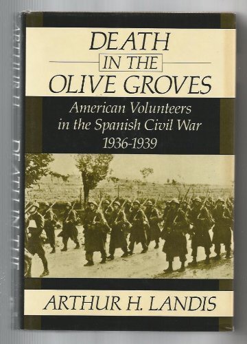 Death in the Olive Groves: American Volunteers in the Spanish Civil War 1936-1939.