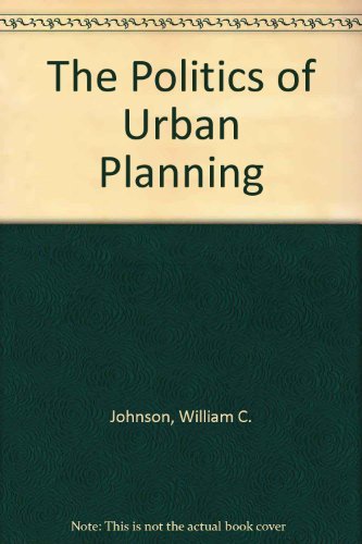 The Politics of Urban Planning (9781557780546) by Johnson, William C.