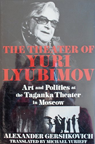 Stock image for The Theater of Yuri Lyubimov: Art and Politics at the Taganka Theater in Moscow. for sale by Henry Hollander, Bookseller