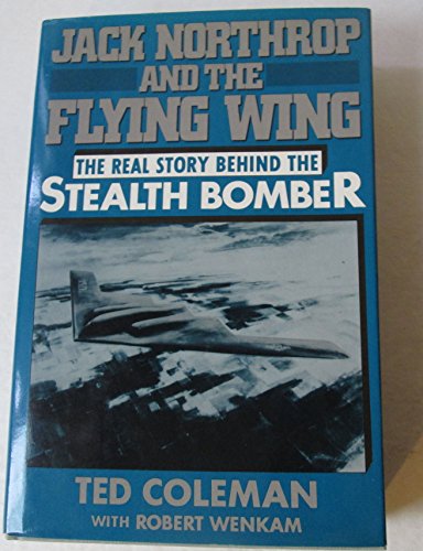 9781557780799: Jack Northrop and the Flying Wing: The Story Behind the Stealth Bomber